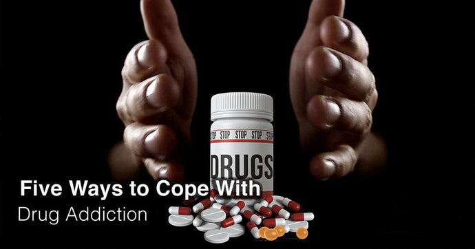 Five Ways to Cope With Drug Addiction
